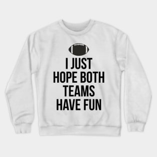 I Just Hope Both Teams Have Fun T Shirts for Men,Women,Kids Crewneck Sweatshirt